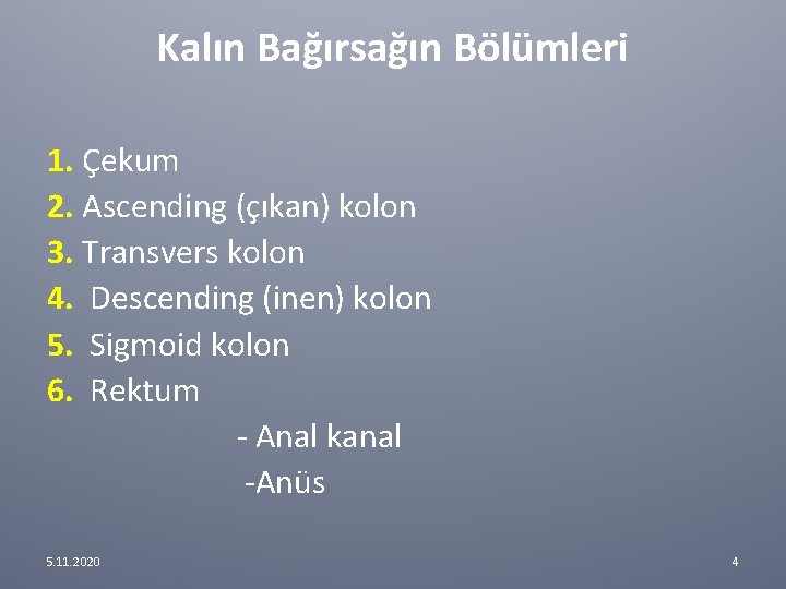 Kalın Bağırsağın Bölümleri 1. Çekum 2. Ascending (çıkan) kolon 3. Transvers kolon 4. Descending Kalın Bağırsağın Bölümleri 1. Çekum 2. Ascending (çıkan) kolon 3. Transvers kolon 4. Descending
