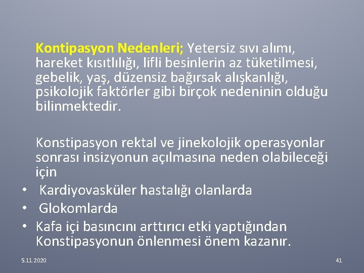 Kontipasyon Nedenleri; Yetersiz sıvı alımı, hareket kısıtlılığı, lifli besinlerin az tüketilmesi, gebelik, yaş, düzensiz Kontipasyon Nedenleri; Yetersiz sıvı alımı, hareket kısıtlılığı, lifli besinlerin az tüketilmesi, gebelik, yaş, düzensiz