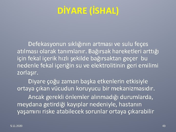 DİYARE (İSHAL) Defekasyonun sıklığının artması ve sulu feçes atılması olarak tanımlanır. Bağırsak hareketleri arttığı DİYARE (İSHAL) Defekasyonun sıklığının artması ve sulu feçes atılması olarak tanımlanır. Bağırsak hareketleri arttığı