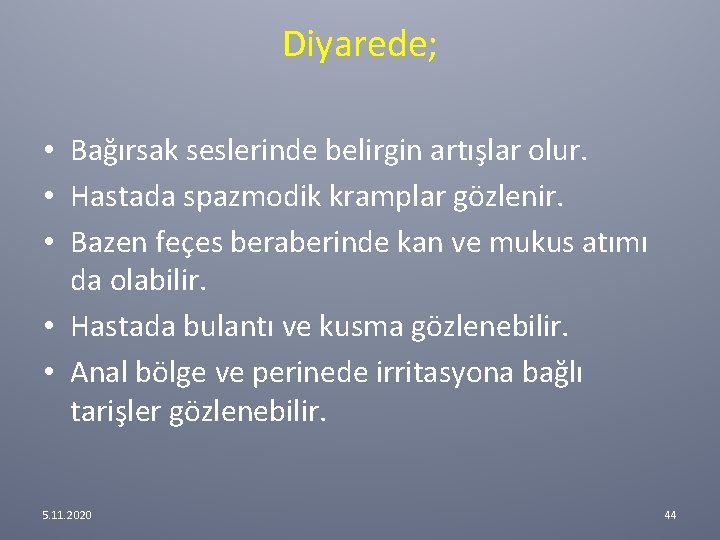 Diyarede; • Bağırsak seslerinde belirgin artışlar olur. • Hastada spazmodik kramplar gözlenir. • Bazen Diyarede; • Bağırsak seslerinde belirgin artışlar olur. • Hastada spazmodik kramplar gözlenir. • Bazen
