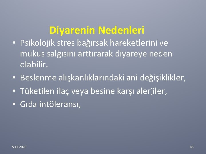 Diyarenin Nedenleri • Psikolojik stres bağırsak hareketlerini ve müküs salgısını arttırarak diyareye neden olabilir. Diyarenin Nedenleri • Psikolojik stres bağırsak hareketlerini ve müküs salgısını arttırarak diyareye neden olabilir.