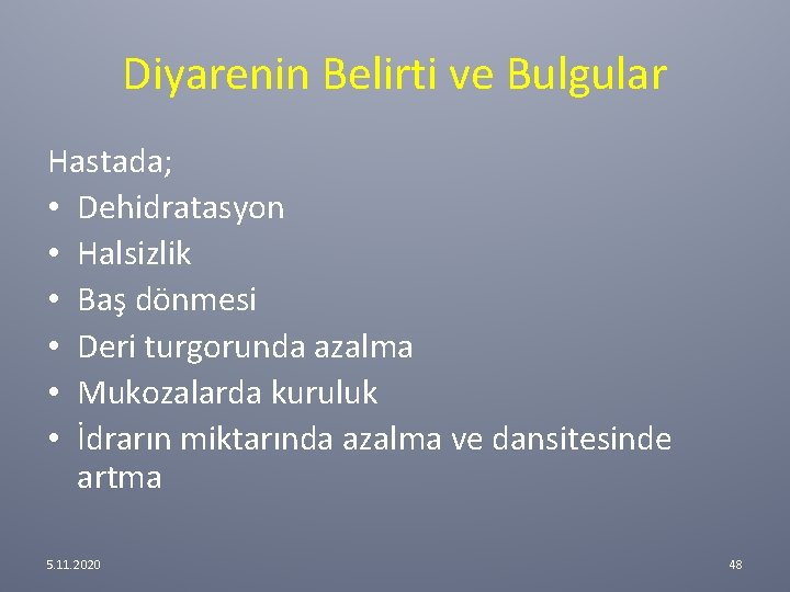 Diyarenin Belirti ve Bulgular Hastada; • Dehidratasyon • Halsizlik • Baş dönmesi • Deri Diyarenin Belirti ve Bulgular Hastada; • Dehidratasyon • Halsizlik • Baş dönmesi • Deri