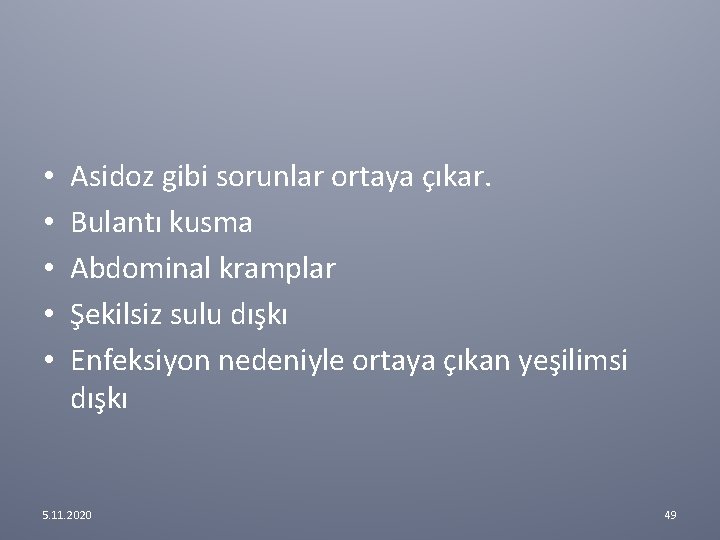 • • • Asidoz gibi sorunlar ortaya çıkar. Bulantı kusma Abdominal kramplar Şekilsiz • • • Asidoz gibi sorunlar ortaya çıkar. Bulantı kusma Abdominal kramplar Şekilsiz