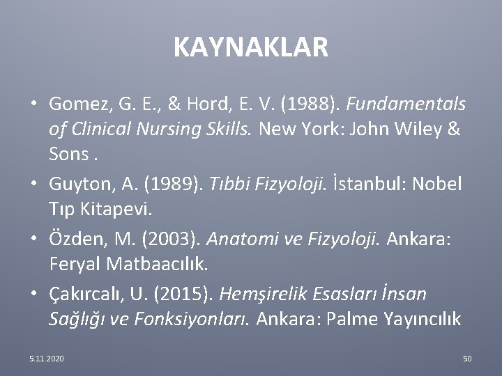 KAYNAKLAR • Gomez, G. E. , & Hord, E. V. (1988). Fundamentals of Clinical KAYNAKLAR • Gomez, G. E. , & Hord, E. V. (1988). Fundamentals of Clinical