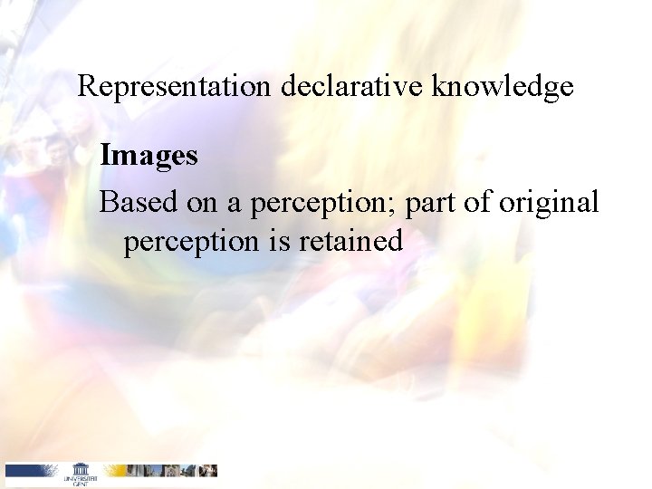 Representation declarative knowledge Images Based on a perception; part of original perception is retained