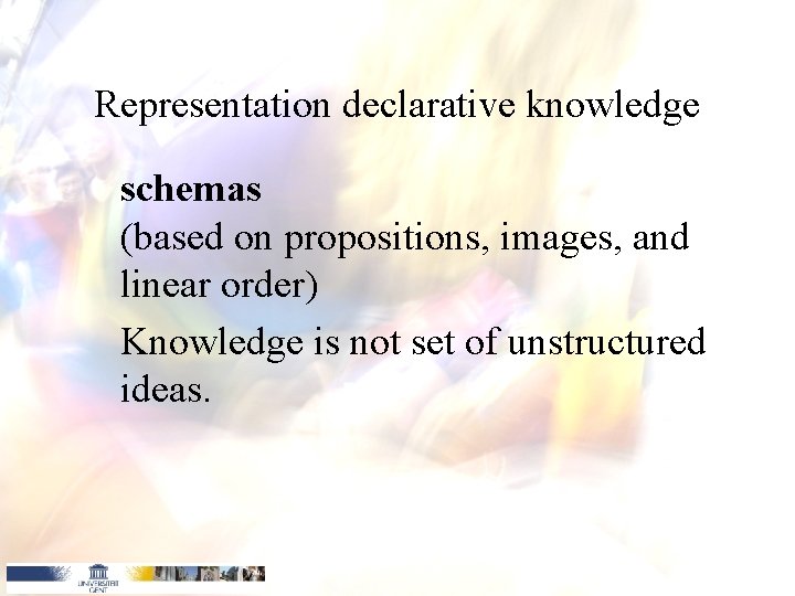 Representation declarative knowledge schemas (based on propositions, images, and linear order) Knowledge is not