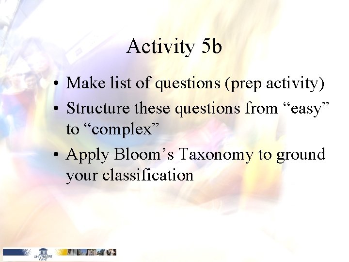 Activity 5 b • Make list of questions (prep activity) • Structure these questions