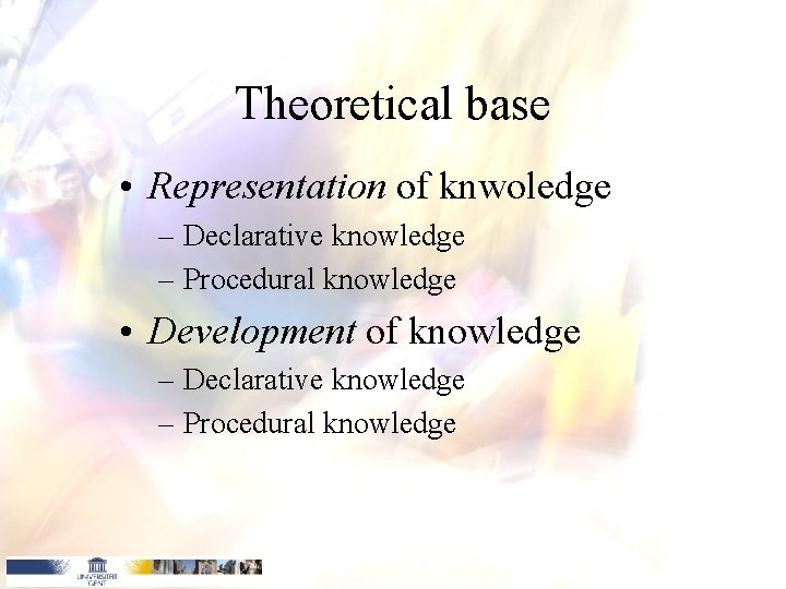Theoretical base • Representation of knwoledge – Declarative knowledge – Procedural knowledge • Development