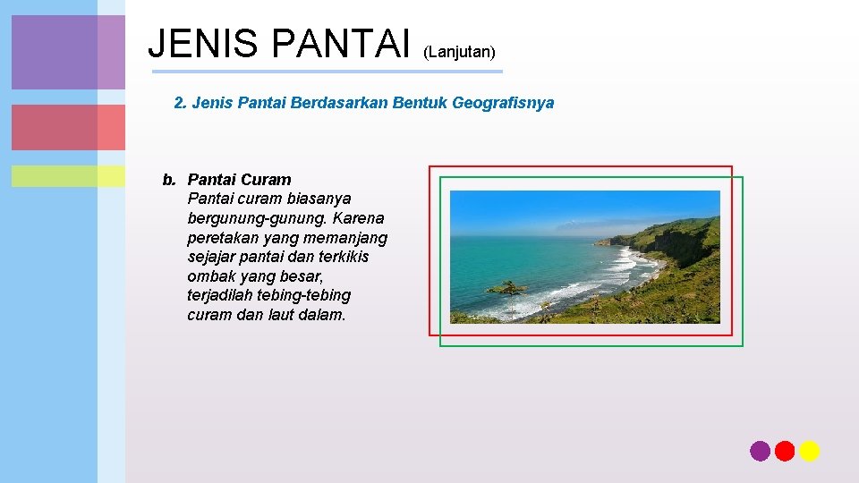 JENIS PANTAI (Lanjutan) 2. Jenis Pantai Berdasarkan Bentuk Geografisnya b. Pantai Curam Pantai curam
