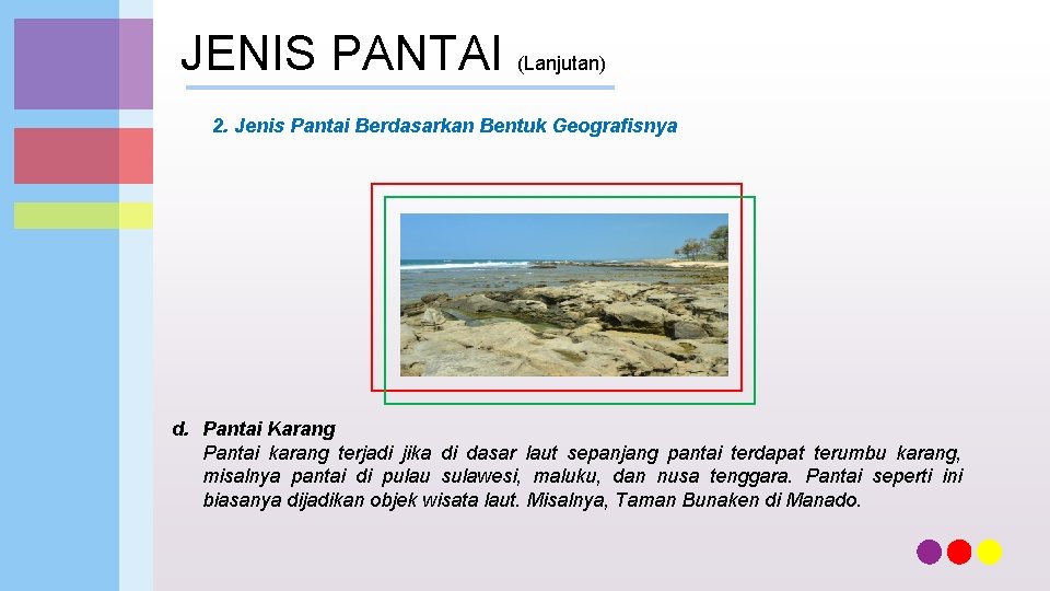 JENIS PANTAI (Lanjutan) 2. Jenis Pantai Berdasarkan Bentuk Geografisnya d. Pantai Karang Pantai karang