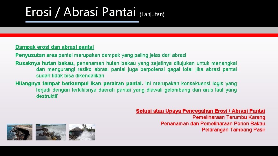 Erosi / Abrasi Pantai (Lanjutan) Dampak erosi dan abrasi pantai Penyusutan area pantai merupakan