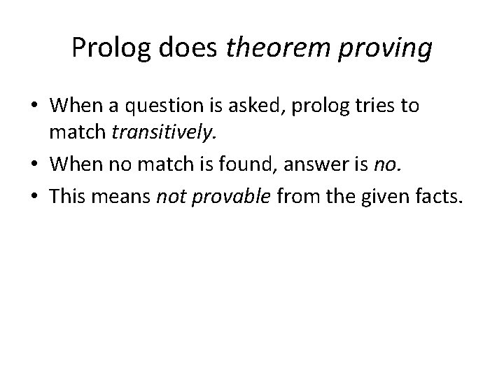 Prolog does theorem proving • When a question is asked, prolog tries to match