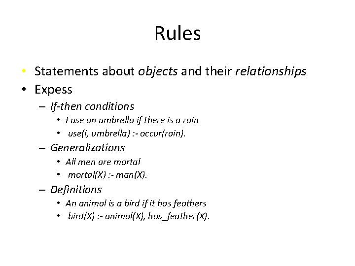 Rules • Statements about objects and their relationships • Expess – If-then conditions •