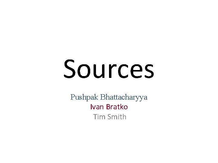 Sources Pushpak Bhattacharyya Ivan Bratko Tim Smith 