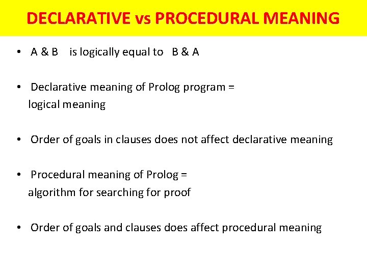 DECLARATIVE vs PROCEDURAL MEANING • A & B is logically equal to B &