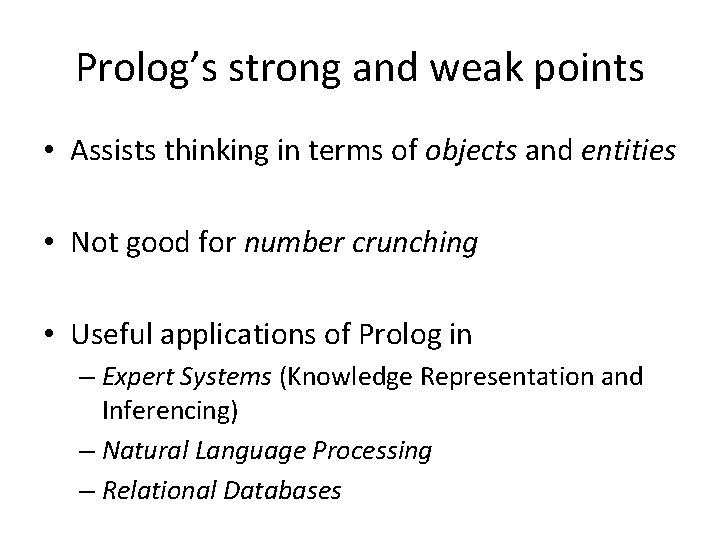 Prolog’s strong and weak points • Assists thinking in terms of objects and entities