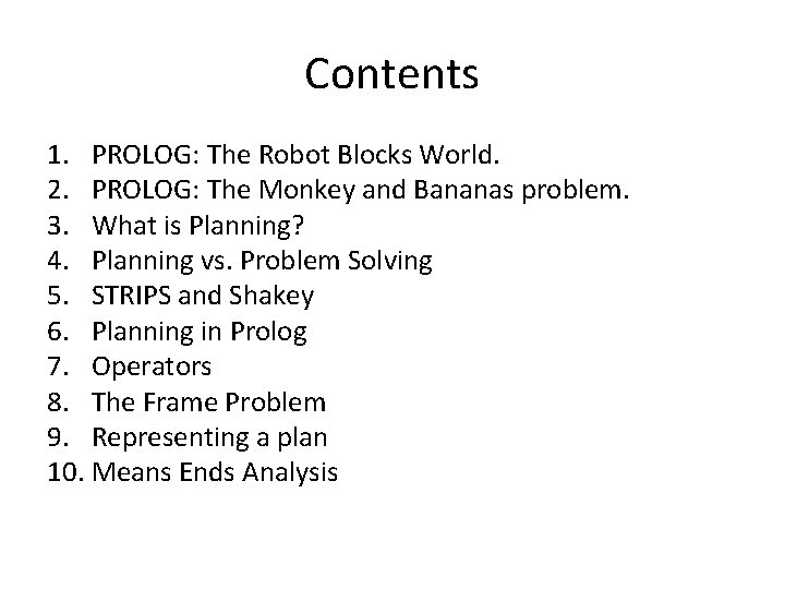 Contents 1. PROLOG: The Robot Blocks World. 2. PROLOG: The Monkey and Bananas problem.