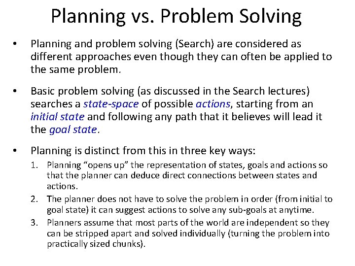 Planning vs. Problem Solving • Planning and problem solving (Search) are considered as different