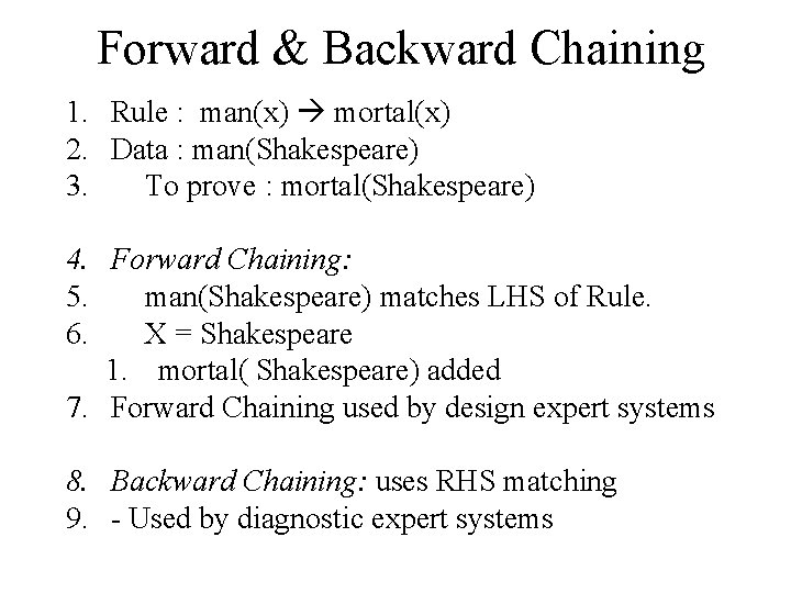 Forward & Backward Chaining 1. Rule : man(x) mortal(x) 2. Data : man(Shakespeare) 3.