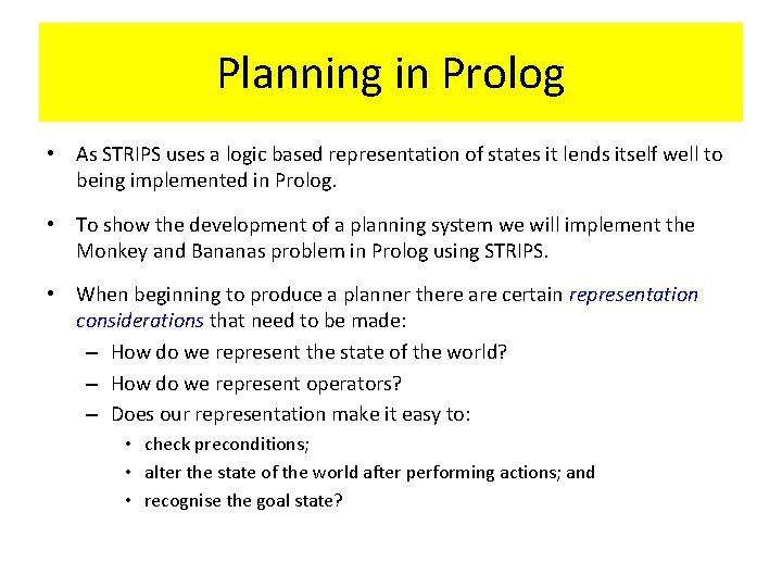 Planning in Prolog • As STRIPS uses a logic based representation of states it
