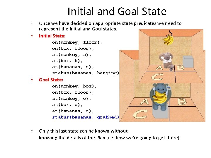 Initial and Goal State • • Once we have decided on appropriate state predicates