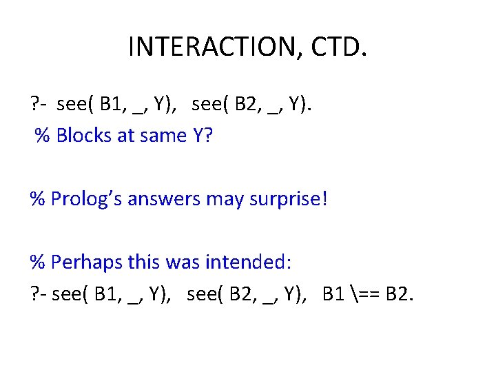 INTERACTION, CTD. ? - see( B 1, _, Y), see( B 2, _, Y).