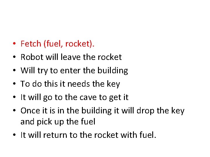 Fetch (fuel, rocket). Robot will leave the rocket Will try to enter the building