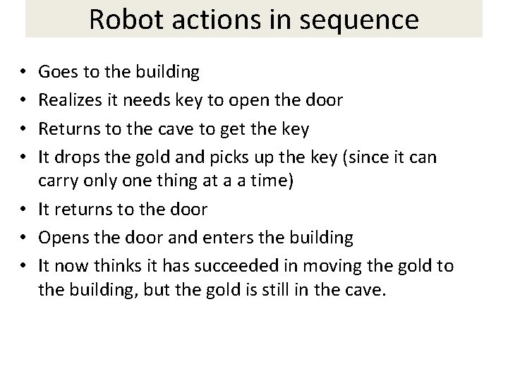 Robot actions in sequence Goes to the building Realizes it needs key to open