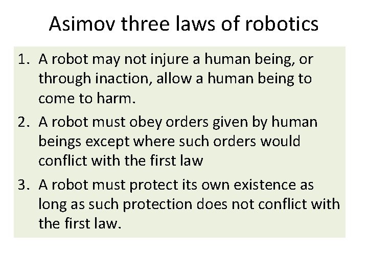 Asimov three laws of robotics 1. A robot may not injure a human being,