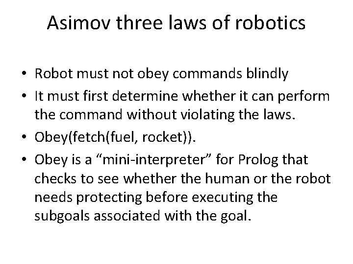 Asimov three laws of robotics • Robot must not obey commands blindly • It
