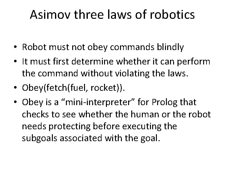 Asimov three laws of robotics • Robot must not obey commands blindly • It