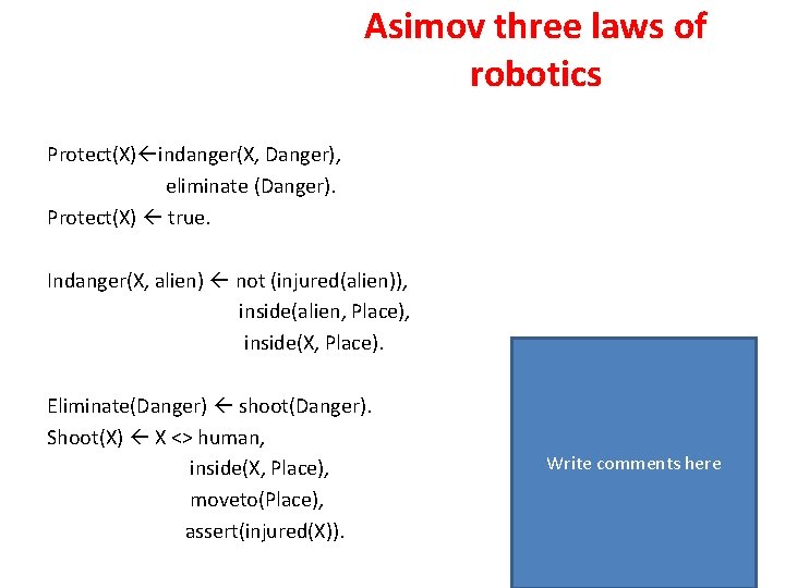 Asimov three laws of robotics Protect(X) indanger(X, Danger), eliminate (Danger). Protect(X) true. Indanger(X, alien)