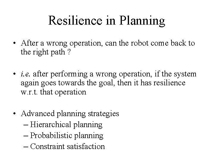 Resilience in Planning • After a wrong operation, can the robot come back to