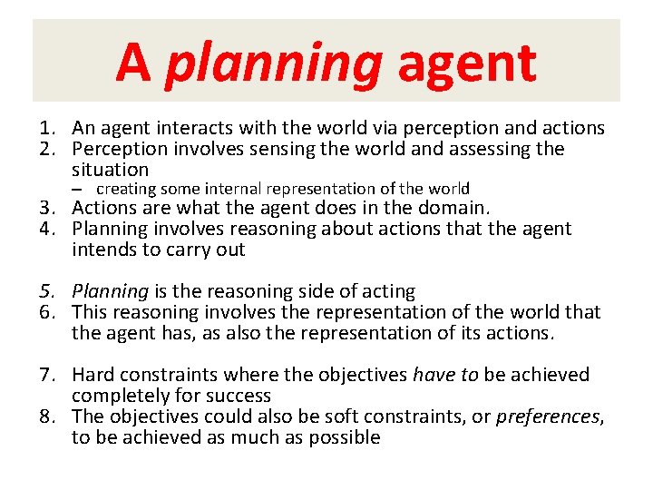 A planning agent 1. An agent interacts with the world via perception and actions