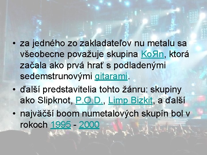  • za jedného zo zakladateľov nu metalu sa všeobecne považuje skupina Ko. Яn,