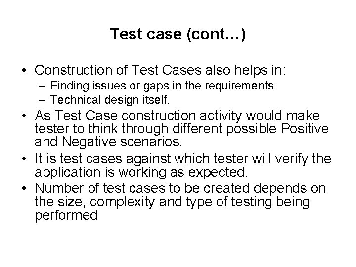 Test case (cont…) • Construction of Test Cases also helps in: – Finding issues