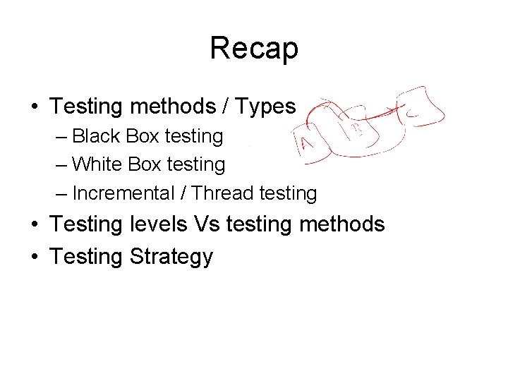 Recap • Testing methods / Types – Black Box testing – White Box testing