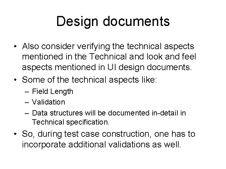 Design documents • Also consider verifying the technical aspects mentioned in the Technical and