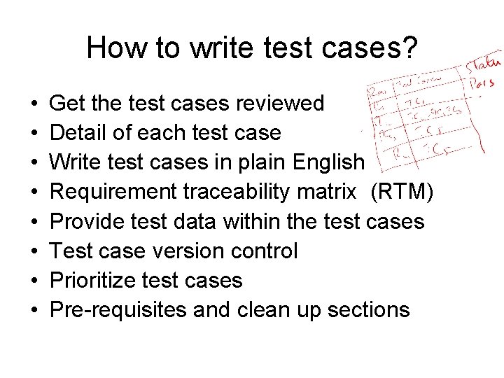 How to write test cases? • • Get the test cases reviewed Detail of