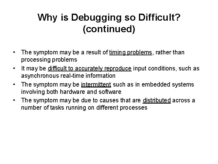 Why is Debugging so Difficult? (continued) • The symptom may be a result of