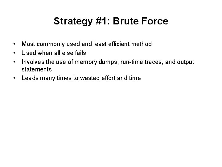 Strategy #1: Brute Force • Most commonly used and least efficient method • Used