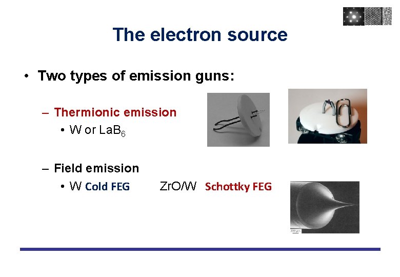 The electron source • Two types of emission guns: – Thermionic emission • W