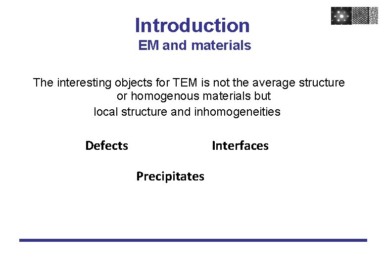 Introduction EM and materials The interesting objects for TEM is not the average structure