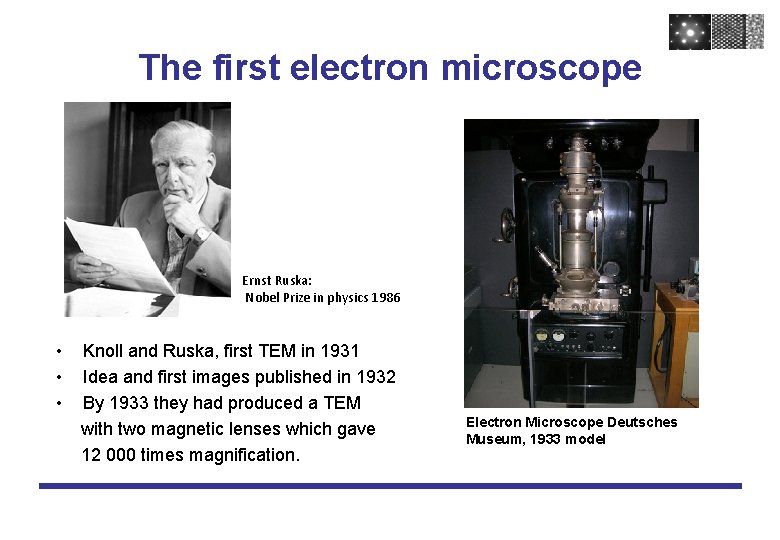 The first electron microscope Ernst Ruska: Nobel Prize in physics 1986 • • •