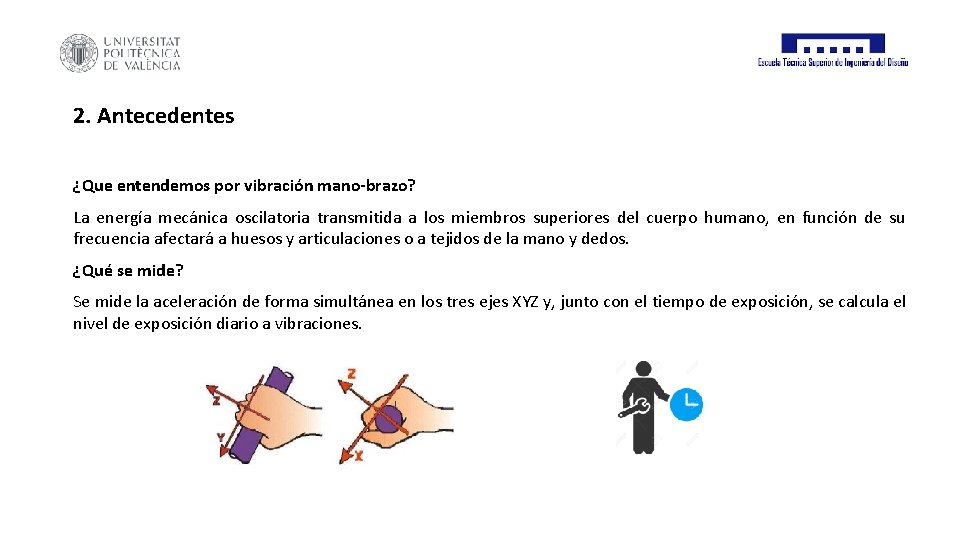 2. Antecedentes ¿Que entendemos por vibración mano-brazo? La energía mecánica oscilatoria transmitida a los