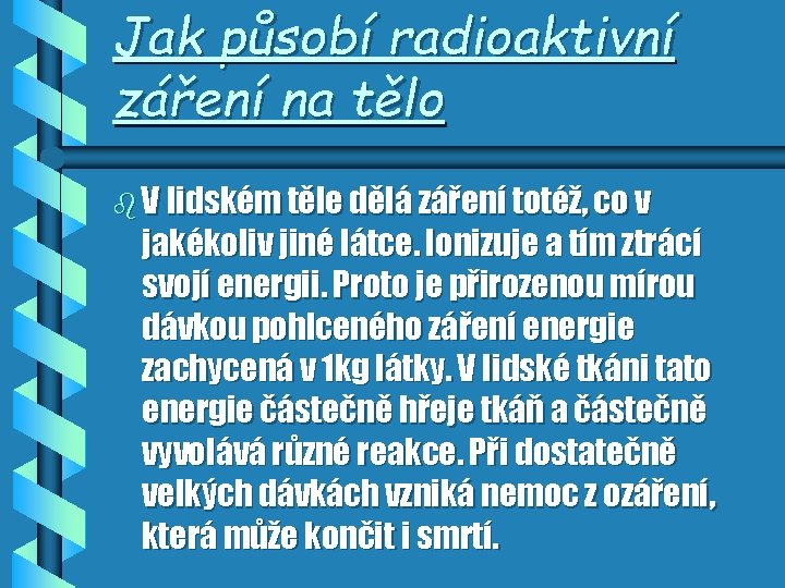 Jak působí radioaktivní záření na tělo b V lidském těle dělá záření totéž, co