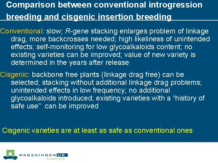 Comparison between conventional introgression breeding and cisgenic insertion breeding Conventional: slow; R-gene stacking enlarges