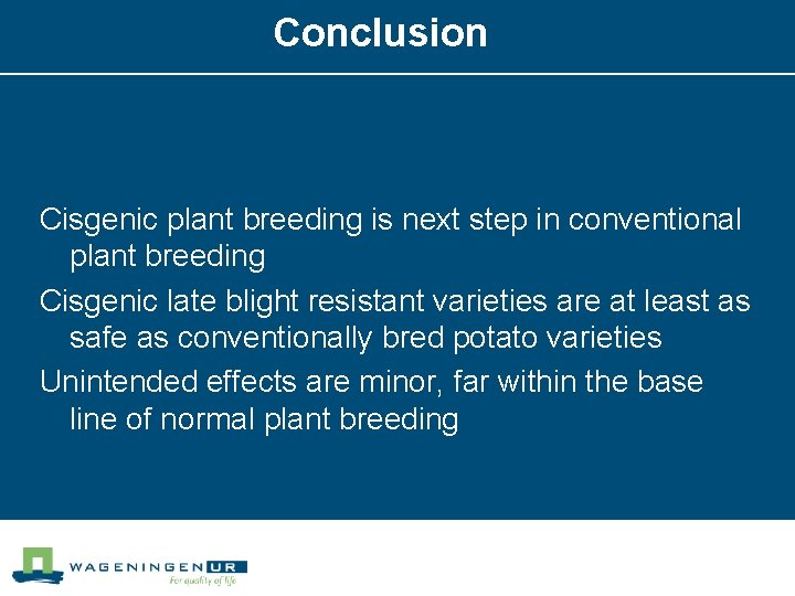 Conclusion Cisgenic plant breeding is next step in conventional plant breeding Cisgenic late blight