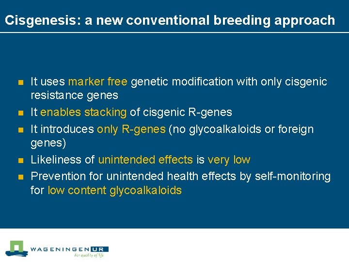 Cisgenesis: a new conventional breeding approach n n n It uses marker free genetic