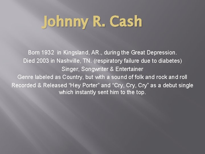 Johnny R. Cash Born 1932 in Kingsland, AR. , during the Great Depression. Died